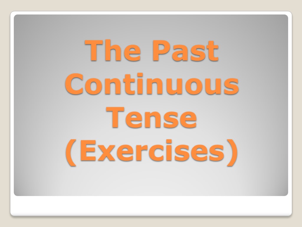 The Past Continuous Tense (Exercises)